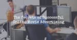The Secrets of Successful Online Movie Advertising