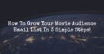 How To Grow Your Movie Audience Email List In 3 Simple Steps!