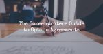 The Screenwriters Guide to Option Agreements