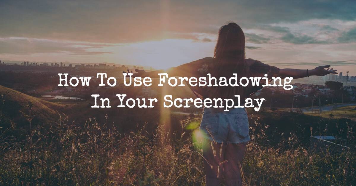 foreshadowing in your screenplay