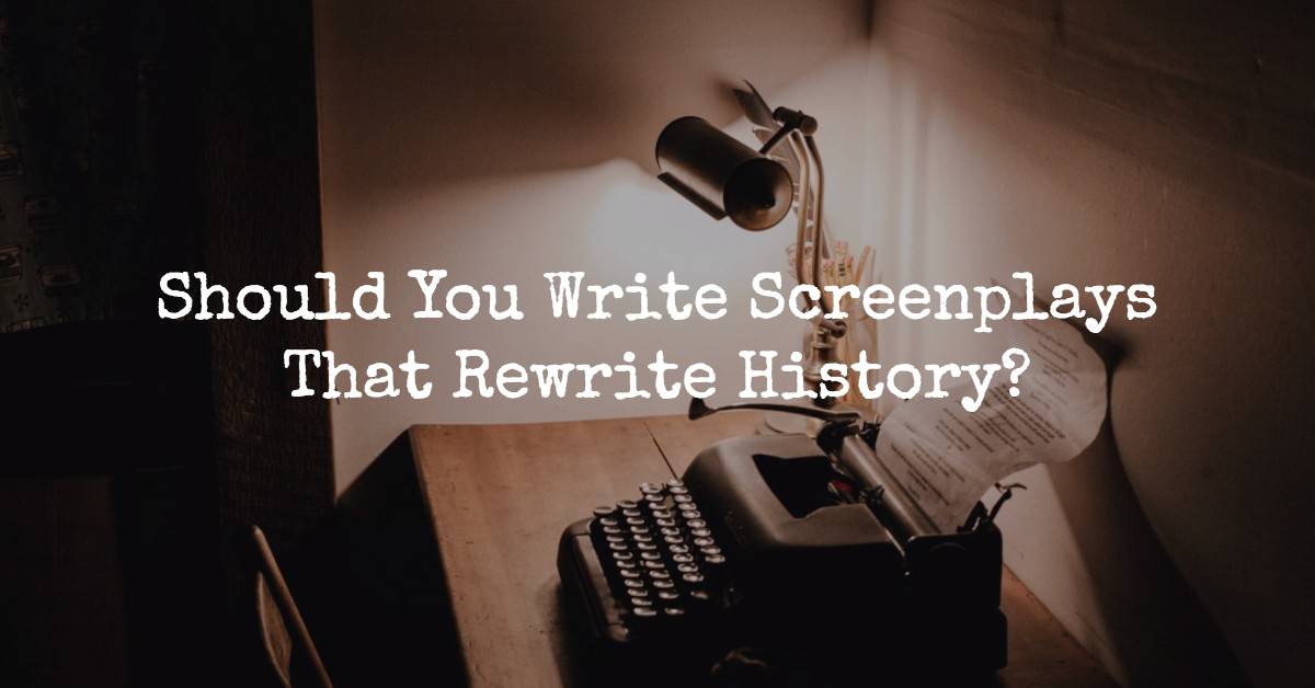 screenplays that rewrite history