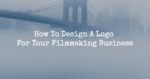 How To Design A Logo For Your Filmmaking Business