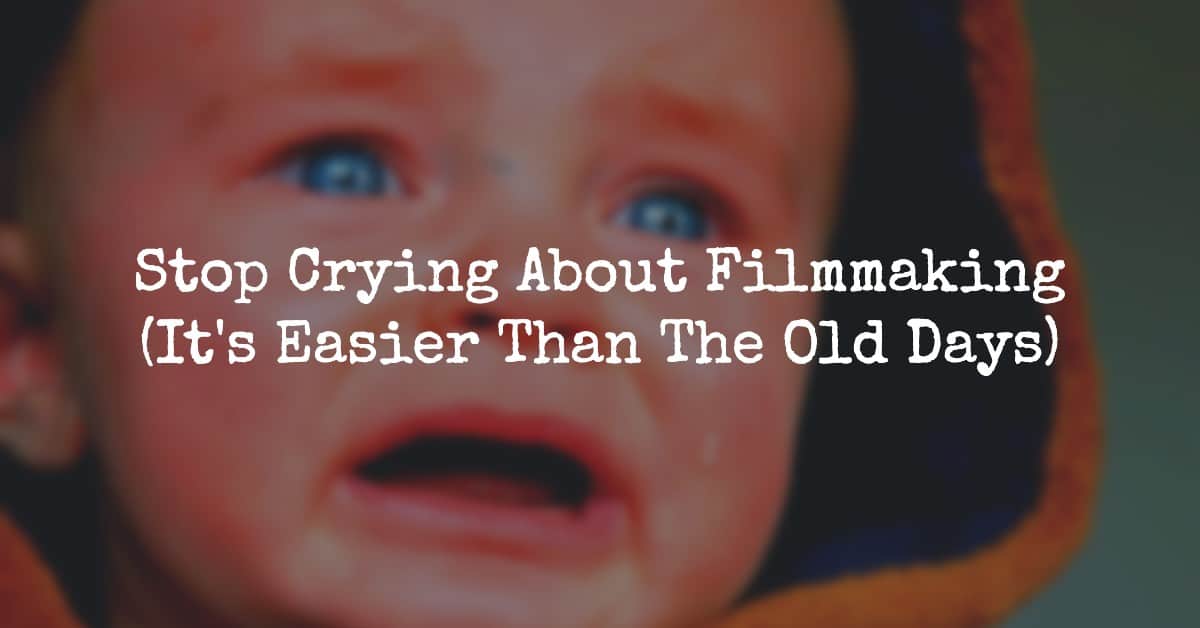 Stop Crying About Filmmaking