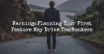 Warning: Planning Your First Feature May Drive You Bonkers