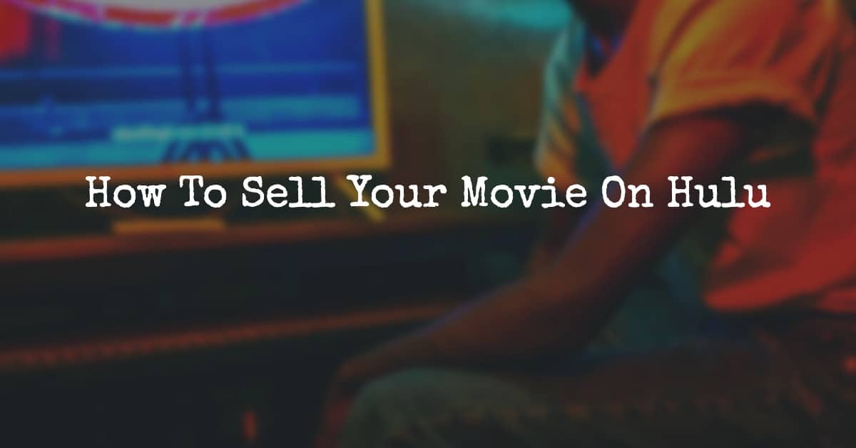 How To Sell Your Movie On Hulu
