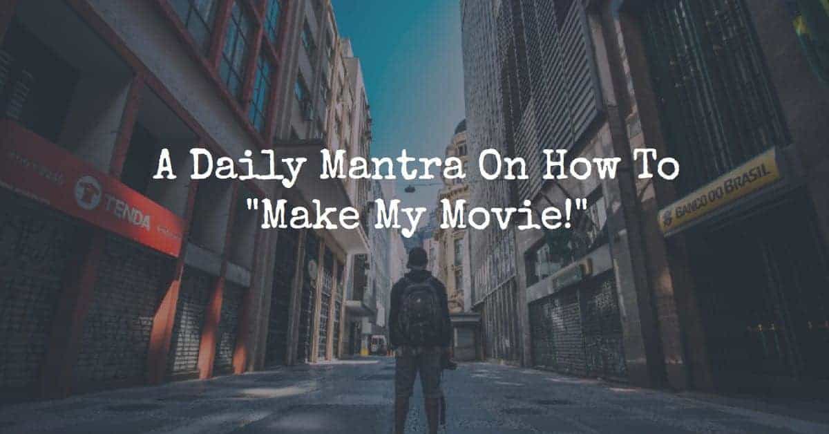 Memorize The Make My Movie Mantra (Then Take Action!)