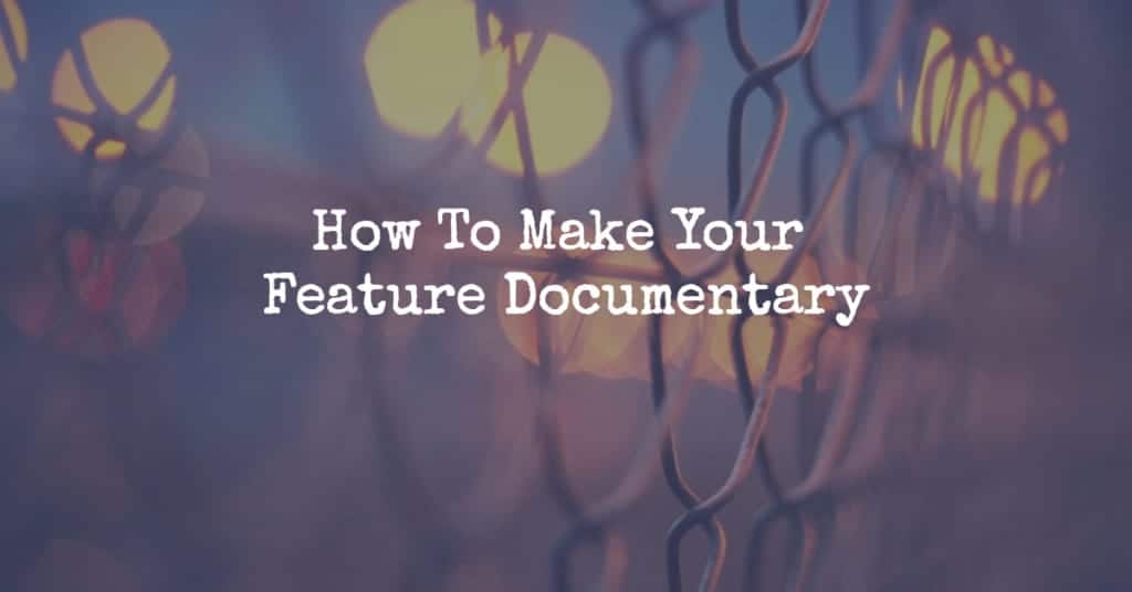 How To Make Your First Feature Documentary