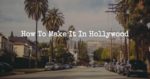 How To Make It In Hollywood