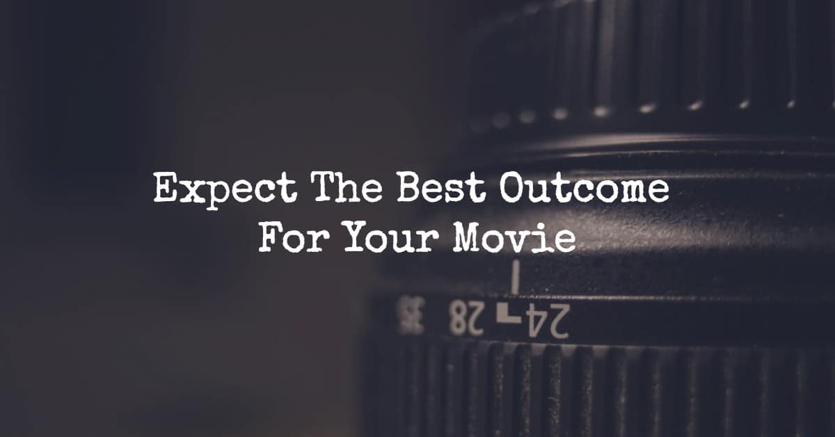 expect the best outcome for your movie