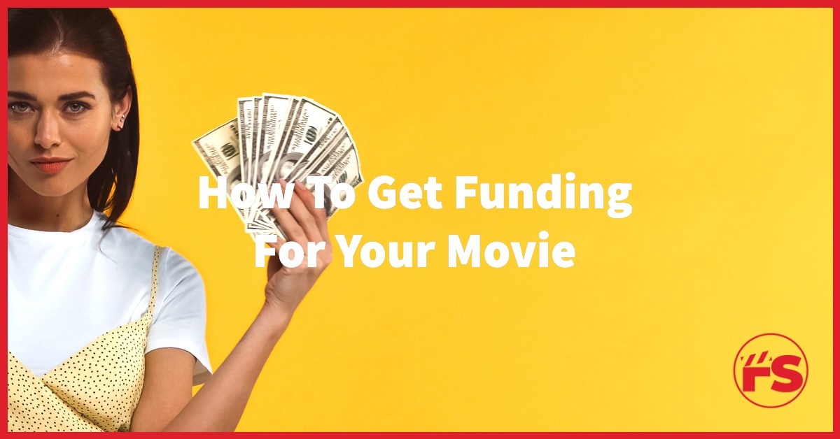 How To Get Funding For Your Movie This Year