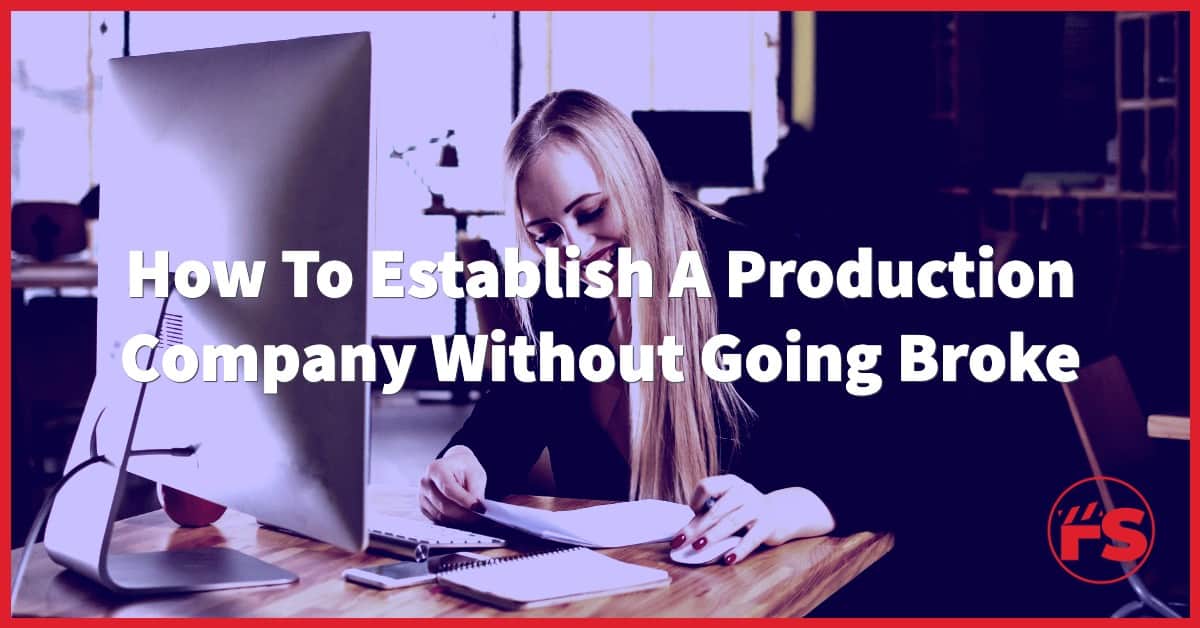 How To Start A Production Company Without Going Broke