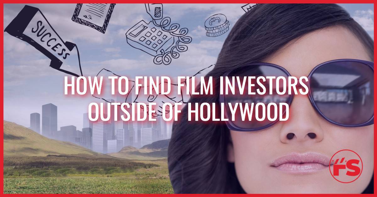 How to Find Film Investors Outside Of Hollywood