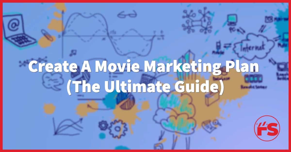 How To Create A Movie Marketing Plan (The Ultimate Guide)