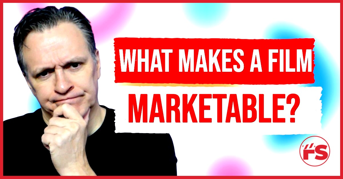 What Makes a Film Marketable? A Real-World Guide for Filmmakers